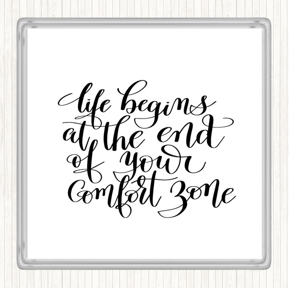 White Black Life Begins End Comfort Zone Quote Drinks Mat Coaster