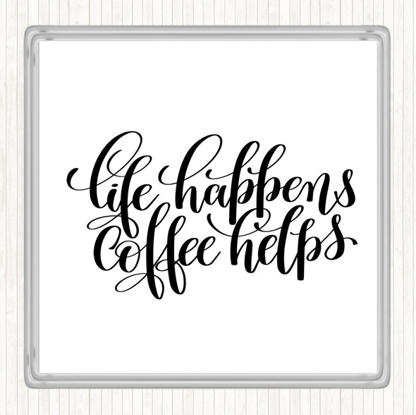 White Black Life Happens Coffee Helps Quote Drinks Mat Coaster