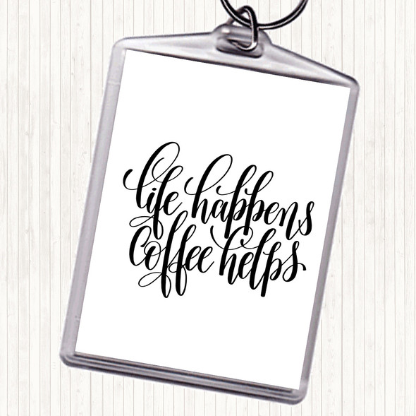 White Black Life Happens Coffee Helps Quote Bag Tag Keychain Keyring