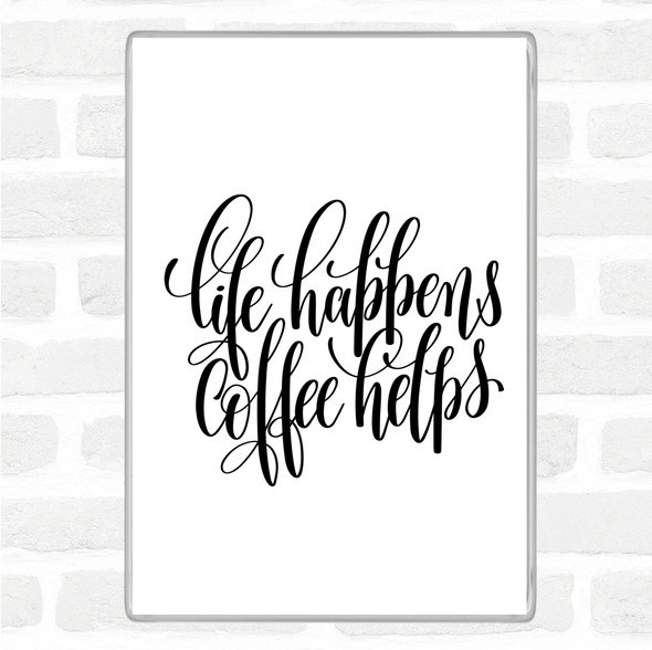 White Black Life Happens Coffee Helps Quote Jumbo Fridge Magnet