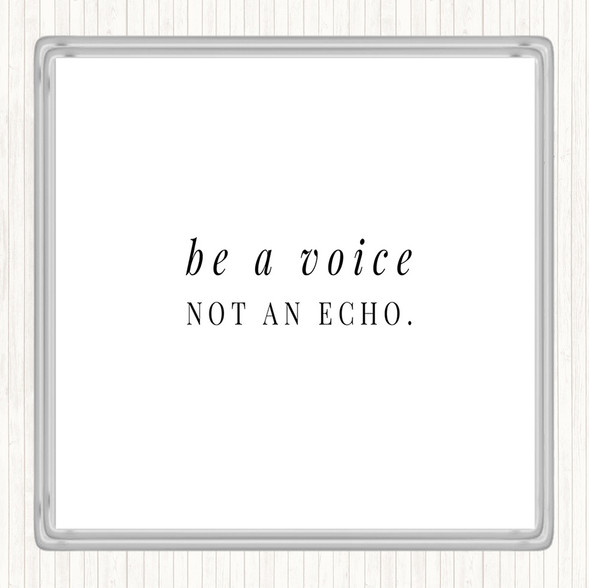 White Black Be A Voice Not An Echo Quote Drinks Mat Coaster