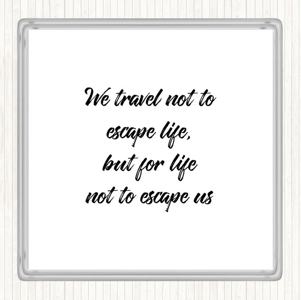 White Black Life Not To Escape Quote Drinks Mat Coaster