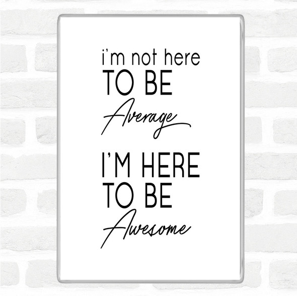 White Black Be Awesome Quote Jumbo Fridge Magnet