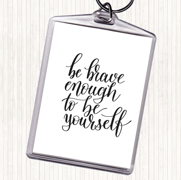 White Black Be Brave Be Yourself Quote Bag Tag Keychain Keyring