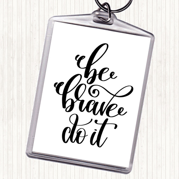 White Black Be Brave Do It Quote Bag Tag Keychain Keyring