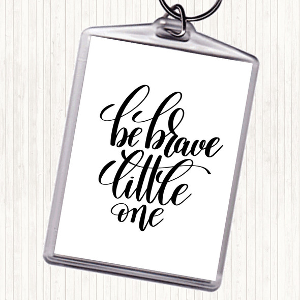 White Black Be Brave Little One Quote Bag Tag Keychain Keyring
