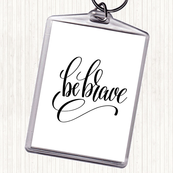 White Black Be Brave Swirl Quote Bag Tag Keychain Keyring