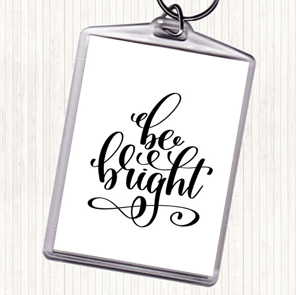 White Black Be Bright Quote Bag Tag Keychain Keyring