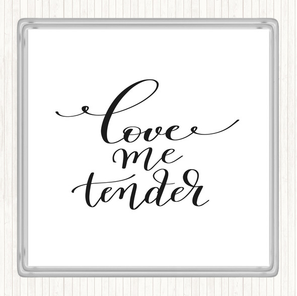 White Black Love Me Tender Quote Drinks Mat Coaster