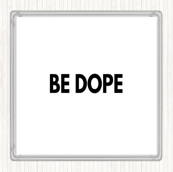 White Black Be Dope Quote Drinks Mat Coaster