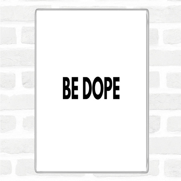 White Black Be Dope Quote Jumbo Fridge Magnet