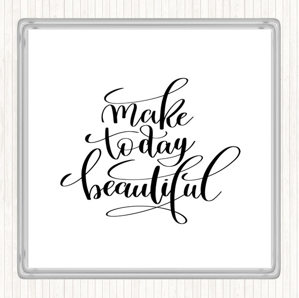 White Black Make Today Beautiful Quote Drinks Mat Coaster
