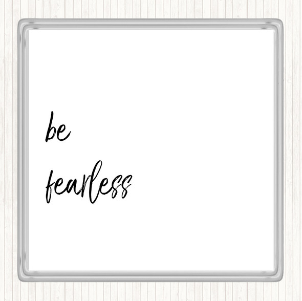 White Black Be Fearless Quote Drinks Mat Coaster