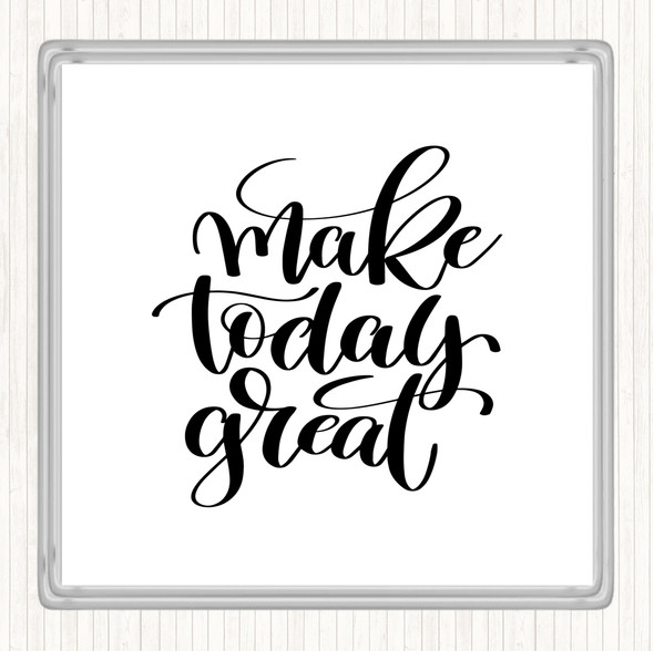 White Black Make Today Great Quote Drinks Mat Coaster