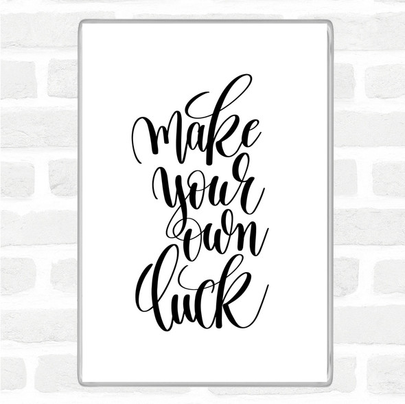 White Black Make Your Own Luck Quote Jumbo Fridge Magnet