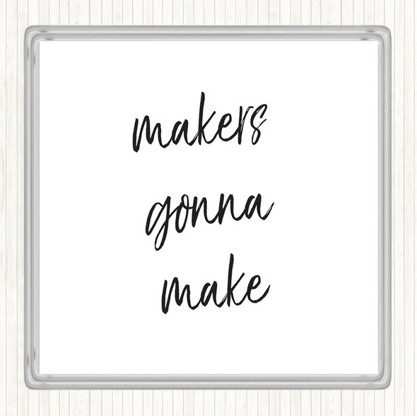 White Black Makers Gonna Make Quote Drinks Mat Coaster
