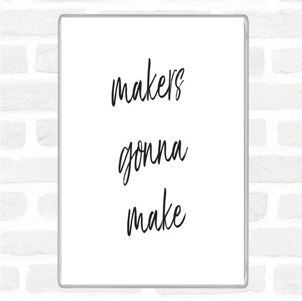 White Black Makers Gonna Make Quote Jumbo Fridge Magnet