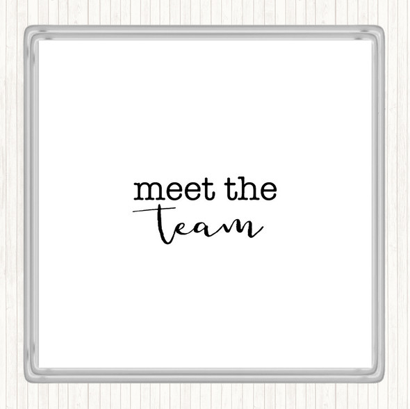 White Black Meet The Team Quote Drinks Mat Coaster
