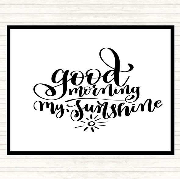 White Black Morning My Sunshine Quote Dinner Table Placemat