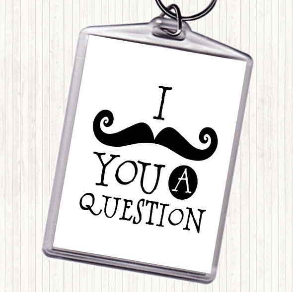 White Black Mustache You A Question Quote Bag Tag Keychain Keyring