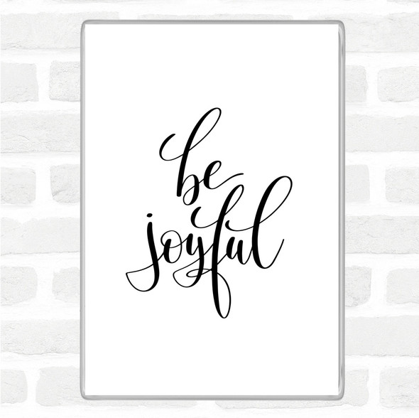 White Black Be Joyful Quote Jumbo Fridge Magnet