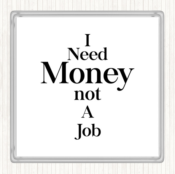 White Black Need Money Quote Drinks Mat Coaster