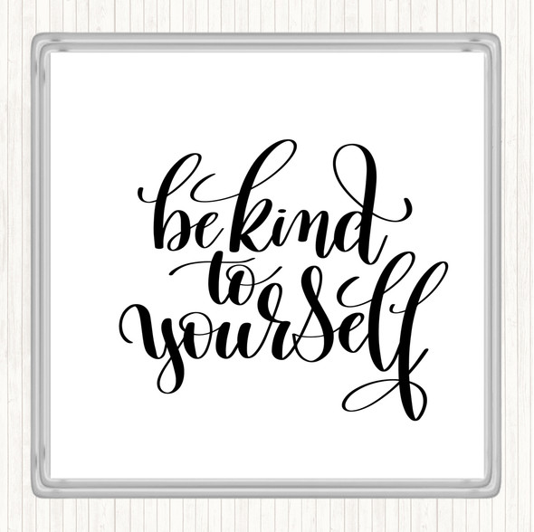 White Black Be Kind To Yourself Quote Drinks Mat Coaster