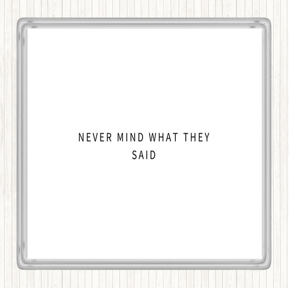 White Black Never Mind What They Said Quote Drinks Mat Coaster