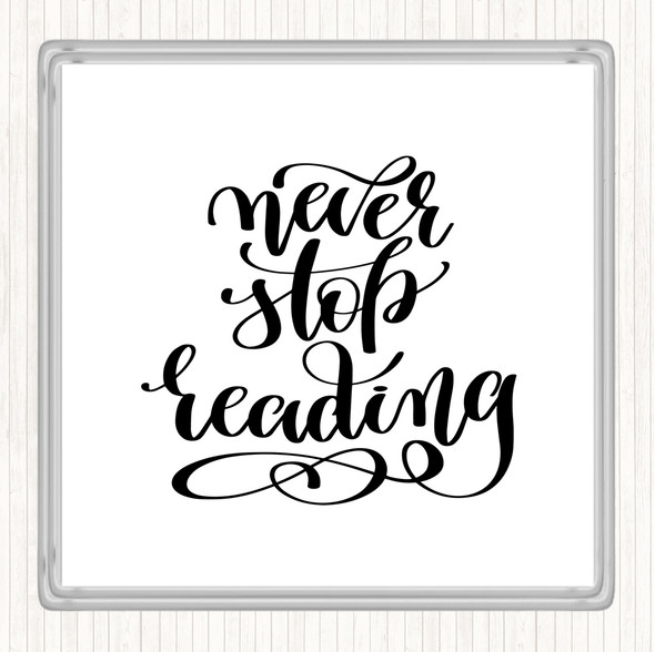 White Black Never Stop Reading Quote Drinks Mat Coaster