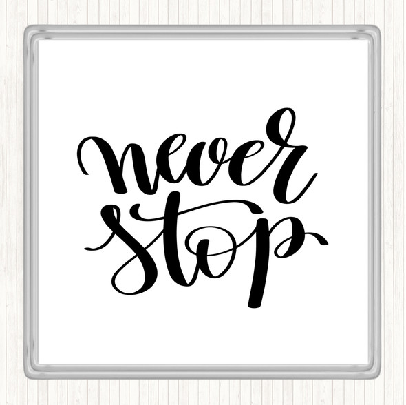 White Black Never Stop Quote Drinks Mat Coaster