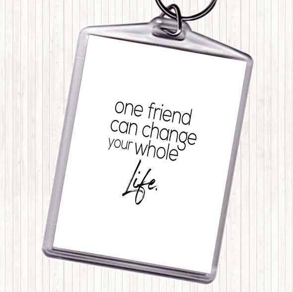 White Black One Friend Can Change Your Life Quote Bag Tag Keychain Keyring