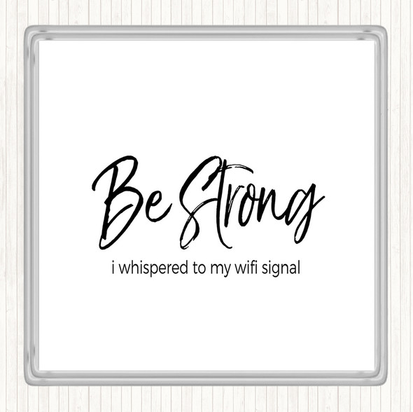 White Black Be Strong WIFI Signal Quote Drinks Mat Coaster