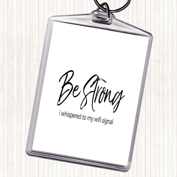 White Black Be Strong WIFI Signal Quote Bag Tag Keychain Keyring
