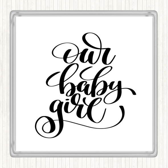 White Black Our Baby Girl Quote Drinks Mat Coaster