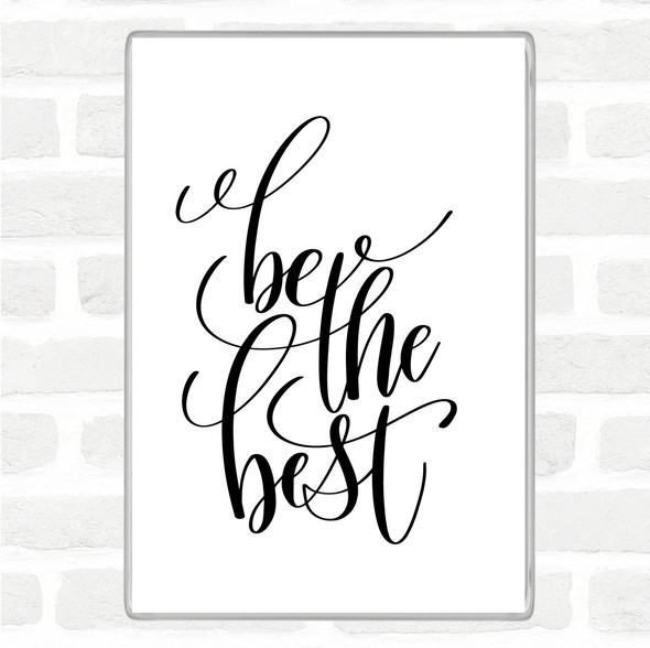 White Black Be The Best Quote Jumbo Fridge Magnet