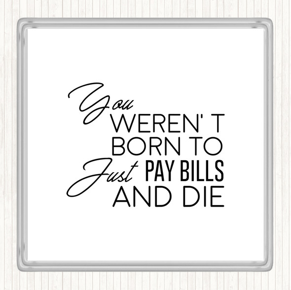 White Black Pay Bills And Die Quote Drinks Mat Coaster