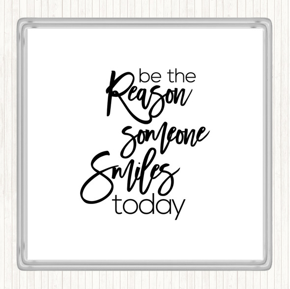 White Black Be The Reason Someone Smiles Quote Drinks Mat Coaster