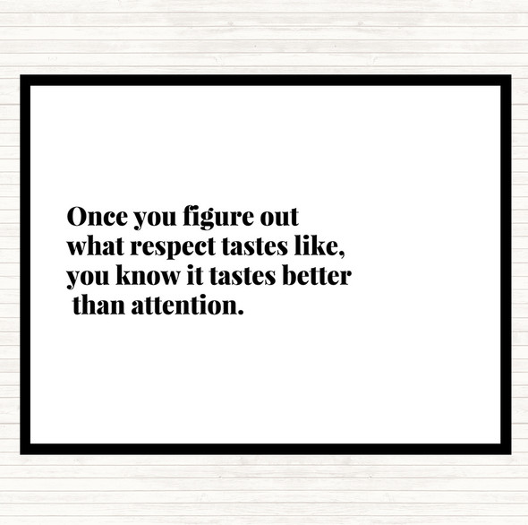 White Black Respect Tastes Better Than Attention Quote Mouse Mat Pad