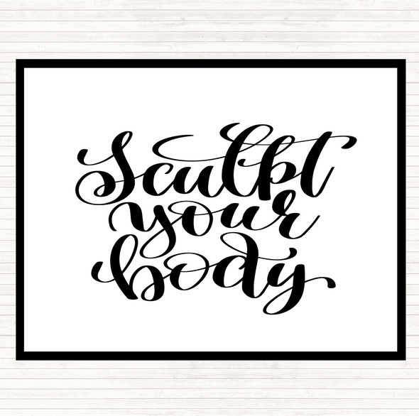 White Black Sculpt Your Body Quote Dinner Table Placemat