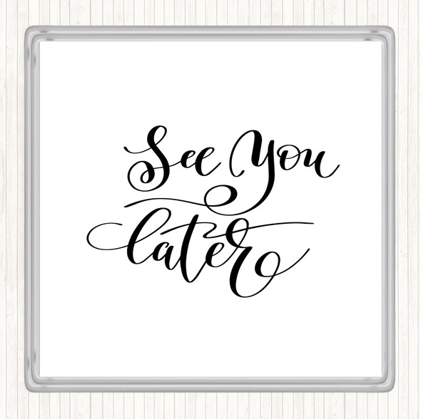 White Black See You Later Quote Drinks Mat Coaster