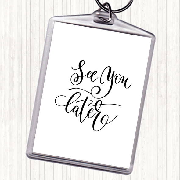 White Black See You Later Quote Bag Tag Keychain Keyring