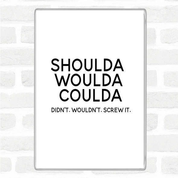 White Black Shoulda Woulda Coulda Quote Jumbo Fridge Magnet