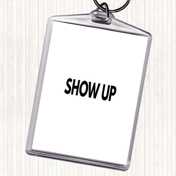 White Black Show Up Quote Bag Tag Keychain Keyring
