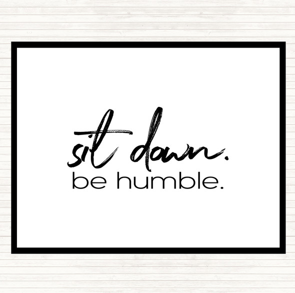 White Black Sit Down Be Humble Quote Mouse Mat Pad