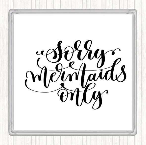 White Black Sorry Mermaids Only Quote Drinks Mat Coaster