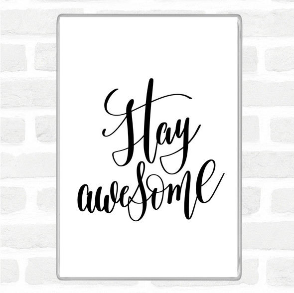 White Black Stay Awesome Quote Jumbo Fridge Magnet