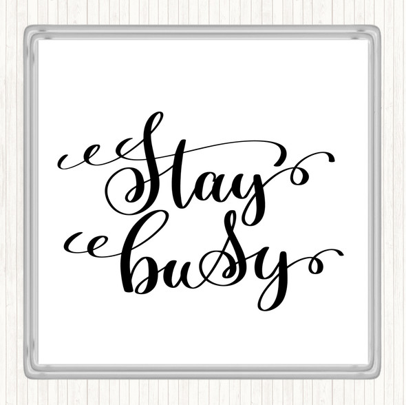 White Black Stay Busy Quote Drinks Mat Coaster