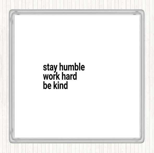 White Black Stay Humble Be Kind Quote Drinks Mat Coaster