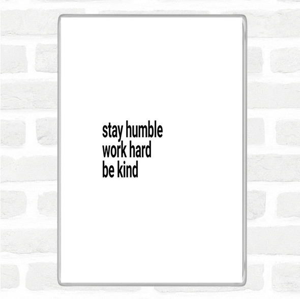 White Black Stay Humble Be Kind Quote Jumbo Fridge Magnet