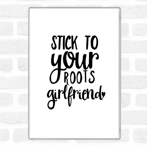 White Black Stick To Your Roots Girlfriend Quote Jumbo Fridge Magnet